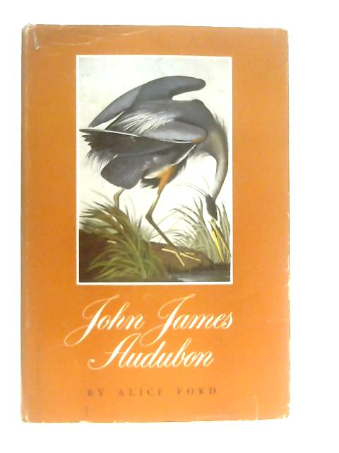 John James Audubon By Alice Ford