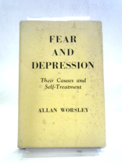 Fear And Depression: Their Causes And Self-Treatment von Allan Worsley