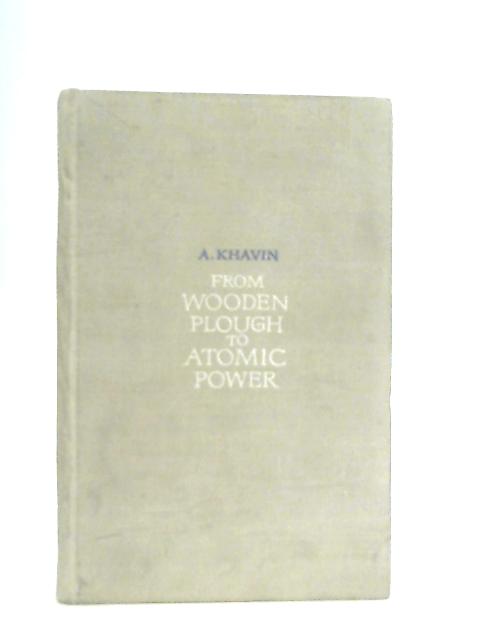 From Wooden Plough to Atomic Power By Abram Fishelevich Khavin | Used ...