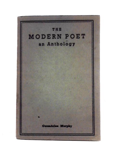 The Modern Poet: An Anthology von Gwendolen Murphy