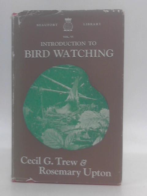 Introduction to Bird Watching By Cecil G. Trew & Rosemary Upton