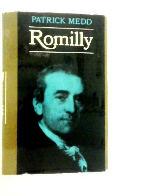 Romilly: A Life of Sir Samuel Romilly, Lawyer and Reformer By Patrick Medd