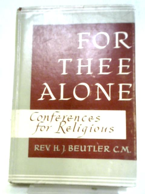 For Thee Alone: Conferences For Religious von Harold Joseph Beutler