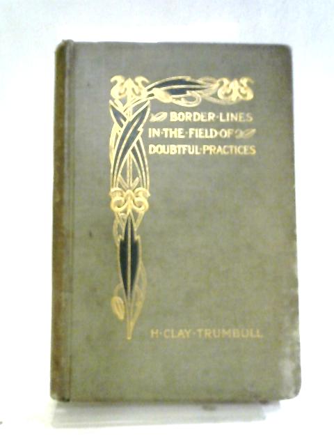 Border Lines In The Field Of Doubtful Practices. von H. Clay Trumbull