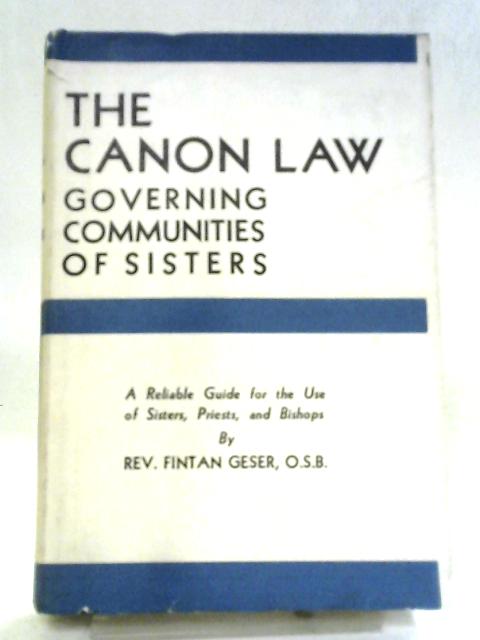 The Canon Law Governing Communities of Sisters By Rev. Fintan Geser