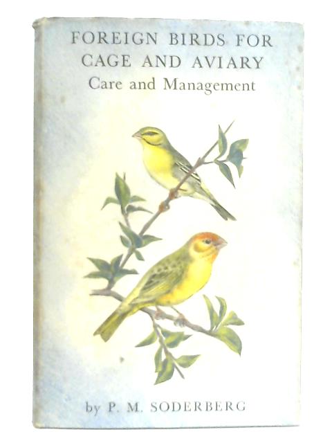 Foreign Birds for Cage and Aviary, Care and Management (Book I) By P. M. Soderberg