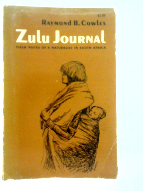 Zulu Journal: Field Notes of a Naturalist in South Africa By Raymond B.Cowles