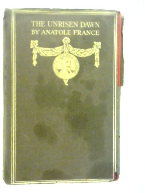 The Unrisen Dawn By Anatole France