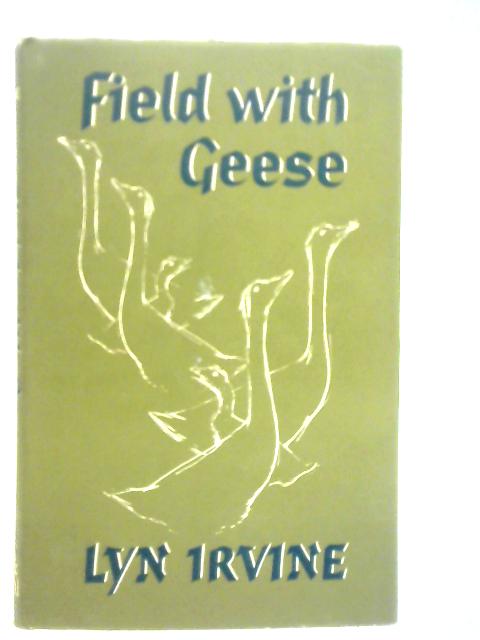 Field with Geese: A Book About the Domestic Goose By Lyn Irvine
