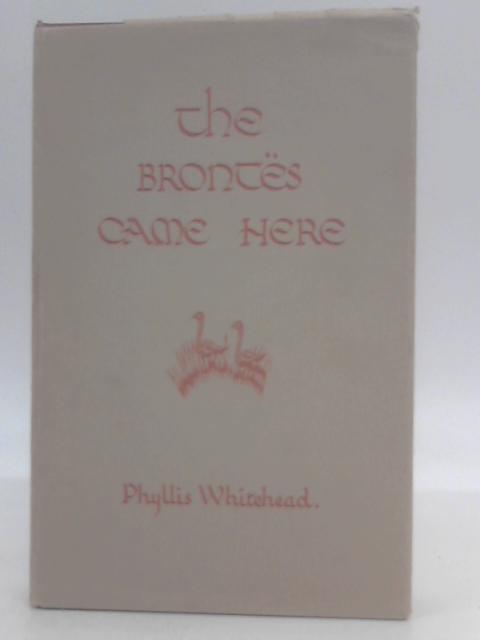 The Brontes Came Here By Phyllis Whitehead