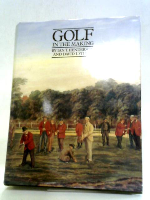 Golf In The Making By Ian T Henderson David I Stirk