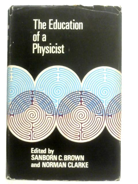 Education of a Physicist By Sanborn C. Brown & Norman Clarke