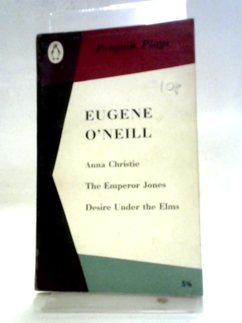 Anna Christie, The Emperor Jones, Desire Under The Elms By Eugene O'Neill