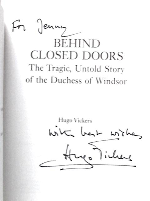 Behind Closed Doors: The Tragic, Untold Story of the Duchess of Windsor By Hugo Vickers