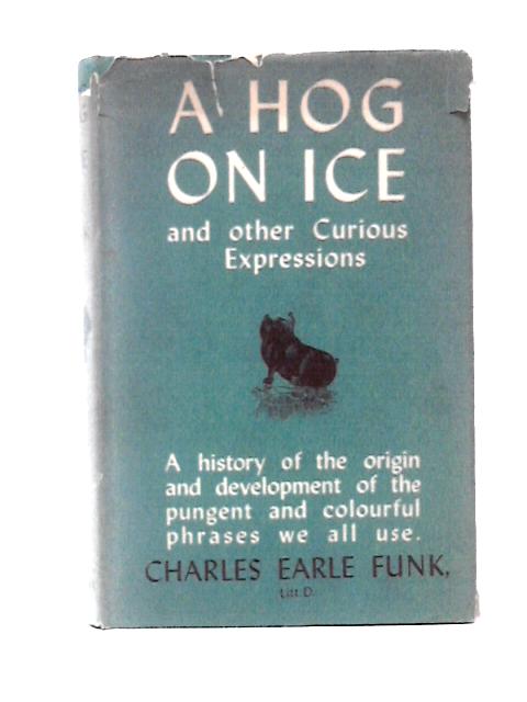 A Hog on Ice and Other Curious Expressions von Charles Earle Funk