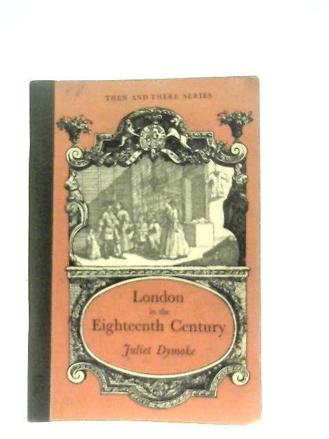 London In The Eighteenth Century (Then And There Series) By Juliet Dymoke