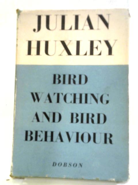 Bird-Watching And Bird Behaviour By Julian Sorell Huxley