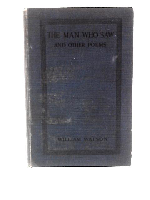 The Man Who Saw and Other Poems von William Watson