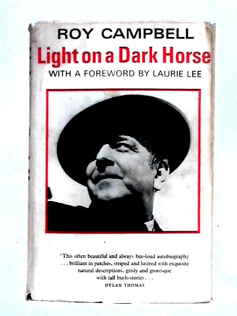 Light On A Dark Horse. An Autobiography By Roy Campbell