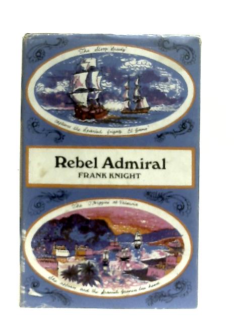 Rebel Admiral By Frank Knight