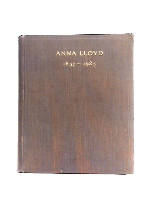 Anna Lloyd (1837-1925): A Memoir, With Extracts From Her Letters By Anna Lloyd