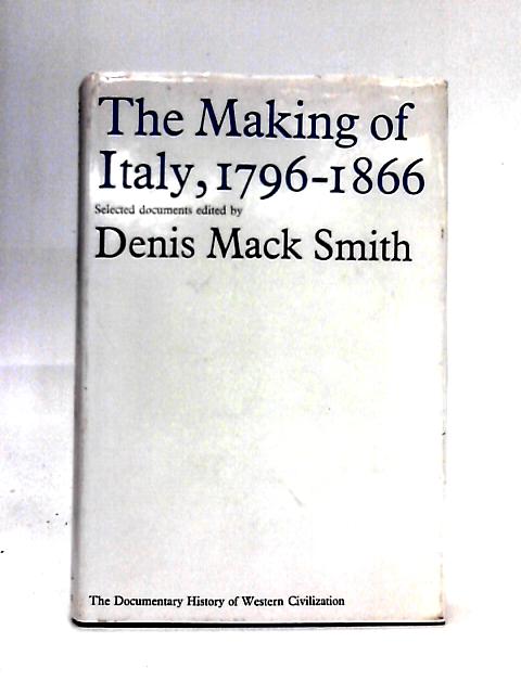 The Making of Italy 1796 - 1870 By Denis Mack Smith (ed)