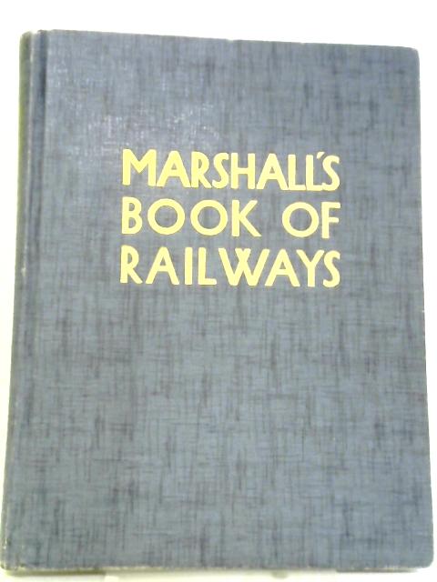 Marshall's Book of Railways By C. E. Waller (editor)