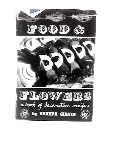 Food & Flowers: a Book of Decorative Recipes von Brenda Girvin