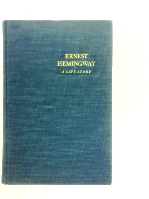 Earnest Hemingway A Life Story von Carlos Baker