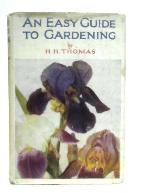 An Easy Guide to Gardening By H. H. Thomas