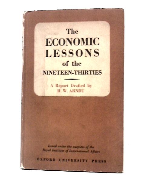 The Economic Lessons of the Nineteen-Thirties By H. W.Arndt