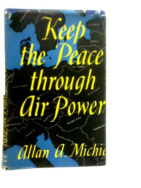 Keep the Peace Through Air Power By Allan A.Michie