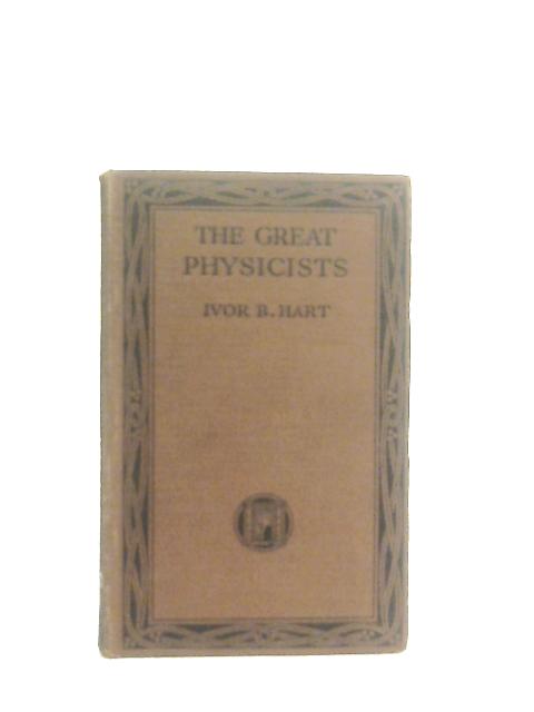 The Great Physicists By Ivor B. Hart