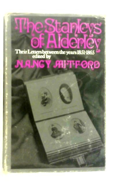 The Stanleys of Alderley: Their Letters Between the Years 1851-1865 von Nancy Mitford (Edt.)