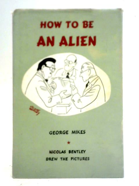 How to be an Alien par George Mikes
