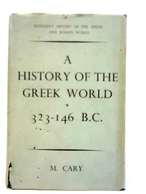 History of the Greek World, 323-146 B.C. von M.Cary