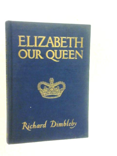 Elizabeth our Queen von Richard Dimbleby