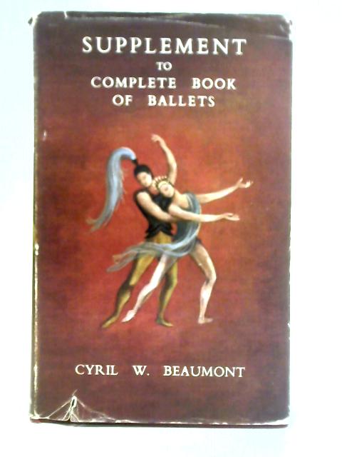 Supplement to Complete Book of Ballets By Cyril W. Beaumont