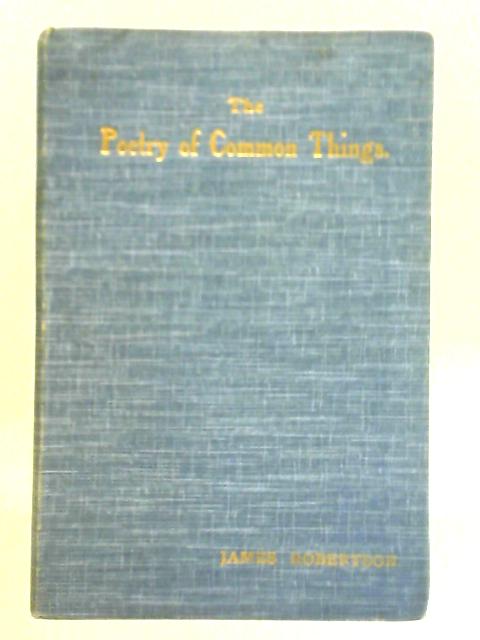 The Poetry of Common Things By Rev. James Robertson