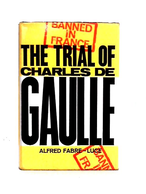 The Trial of Charles De Gaulle von Alfred Fabre-Luce