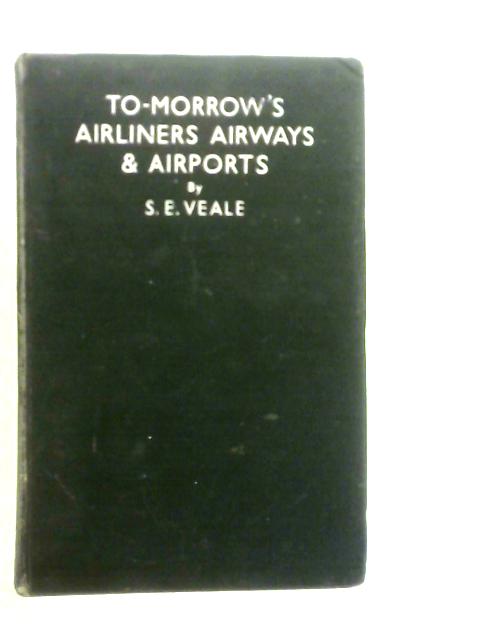 Tomorrow's Airliners, Airways and Airports By S.E.Veale