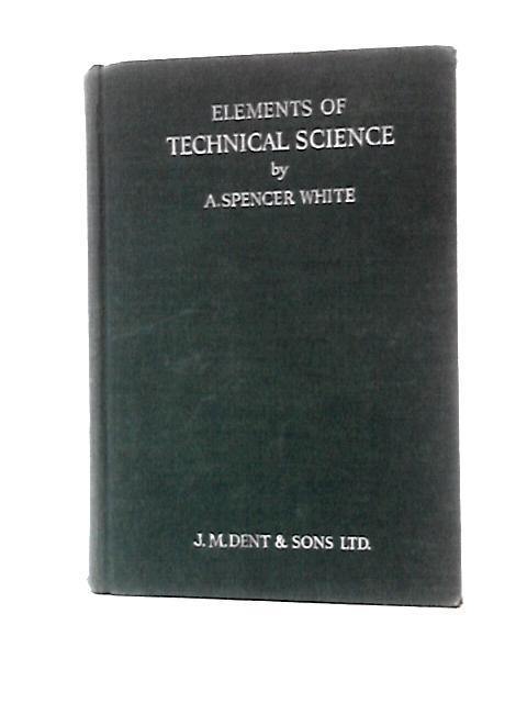 Elements of Technical Science By A. Spencer White