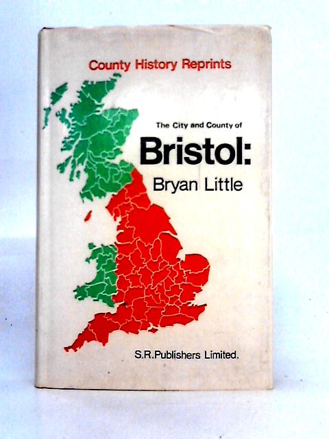 The City and County of Bristol: a Study of Atlantic Civilisation By Bryan D. G. Little