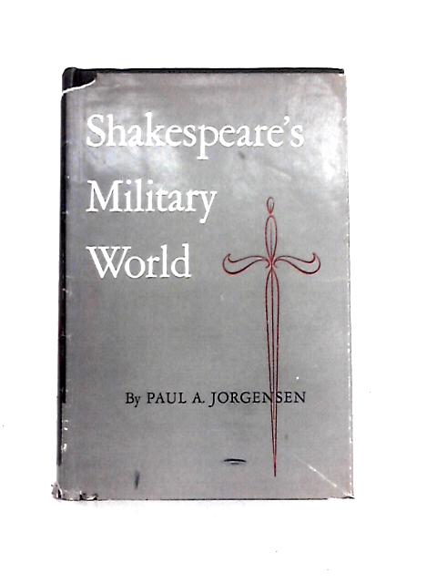 Shakespeare's Military World By Paul A. Jorgensen