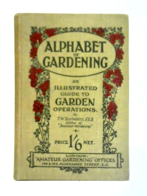 The Alphabet of Gardening By T. W. Sanders