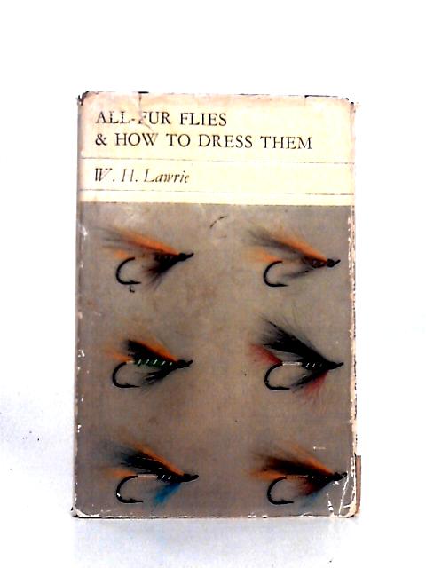 All-Fur Flies And How To Dress Them By W. H. Lawrie