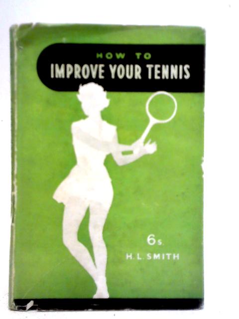 How to Improve Your Tennis von H. L. Smith