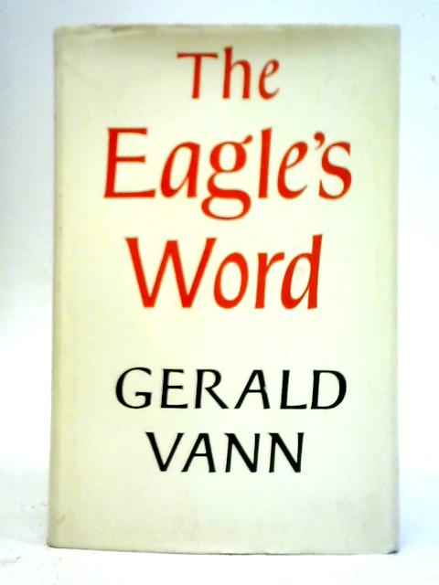 The Eagle's Word: A Presentation Of The Gospel According To St. John von Unstated