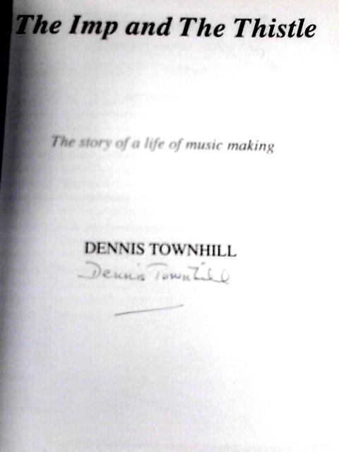 The Imp and the Thistle: The Story of a Life of Music Making von Dennis William Townhill