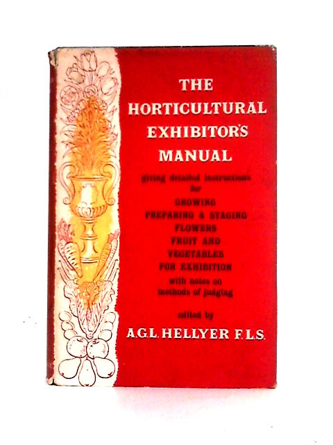 The Horticultural Exhibitors' Manual By A. G. L. Hellyer